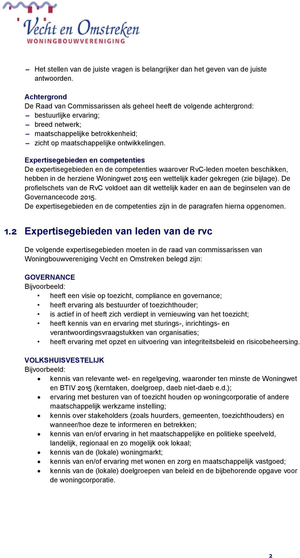 Expertisegebieden en competenties De expertisegebieden en de competenties waarover RvC-leden moeten beschikken, hebben in de herziene Woningwet 2015 een wettelijk kader gekregen (zie bijlage).