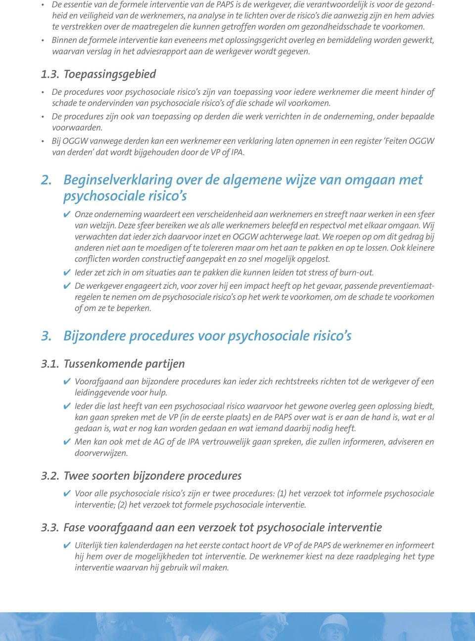 Binnen de formele interventie kan eveneens met oplossingsgericht overleg en bemiddeling worden gewerkt, waarvan verslag in het adviesrapport aan de werkgever wordt gegeven. 1.3.