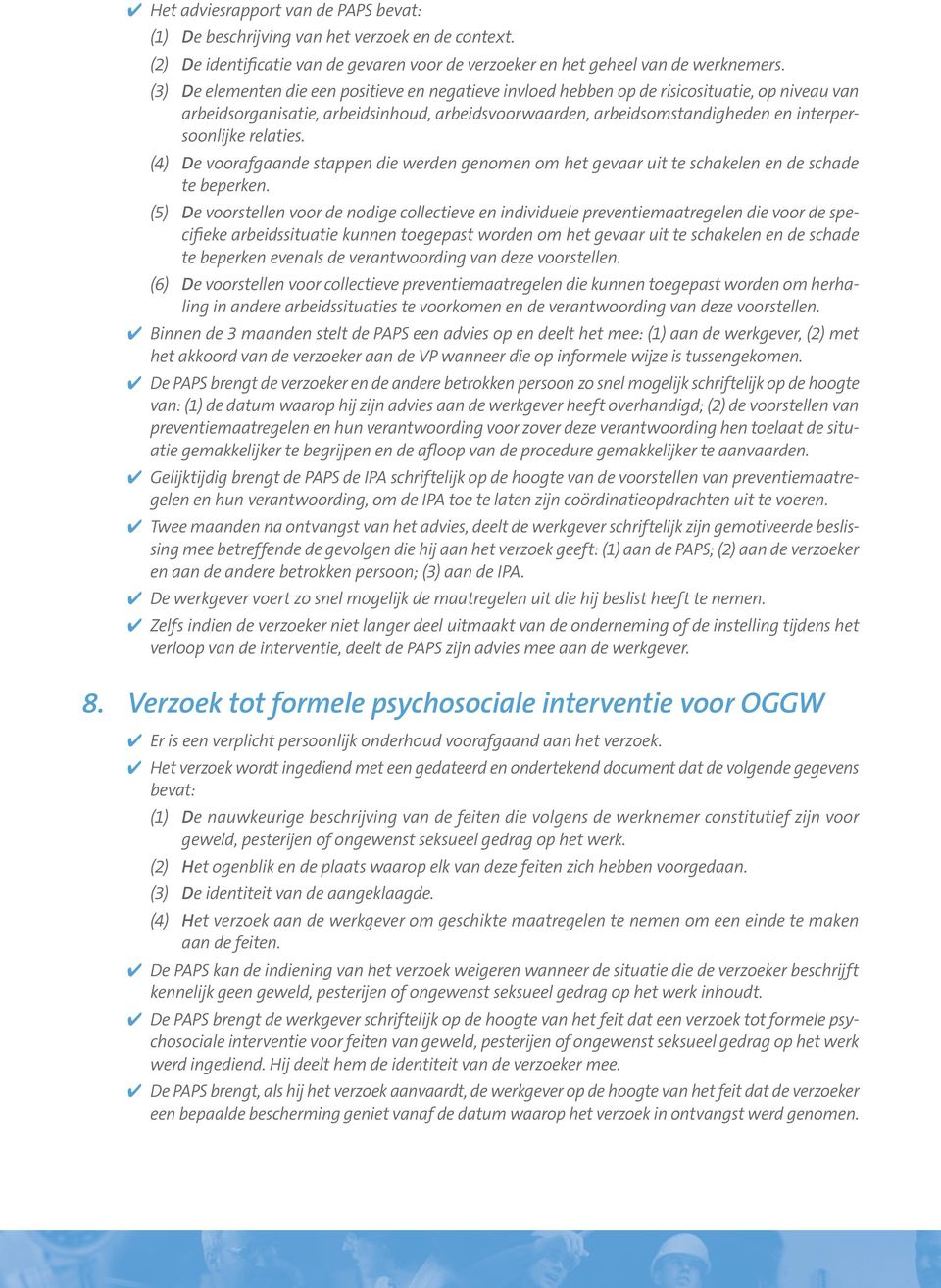 relaties. (4) De voorafgaande stappen die werden genomen om het gevaar uit te schakelen en de schade te beperken.