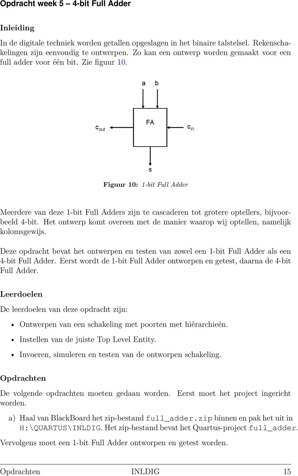 Figuur 10: 1-bit Full Adder Meerdere van deze 1-bit Full Adders zijn te cascaderen tot grotere optellers, bijvoorbeeld 4-bit.