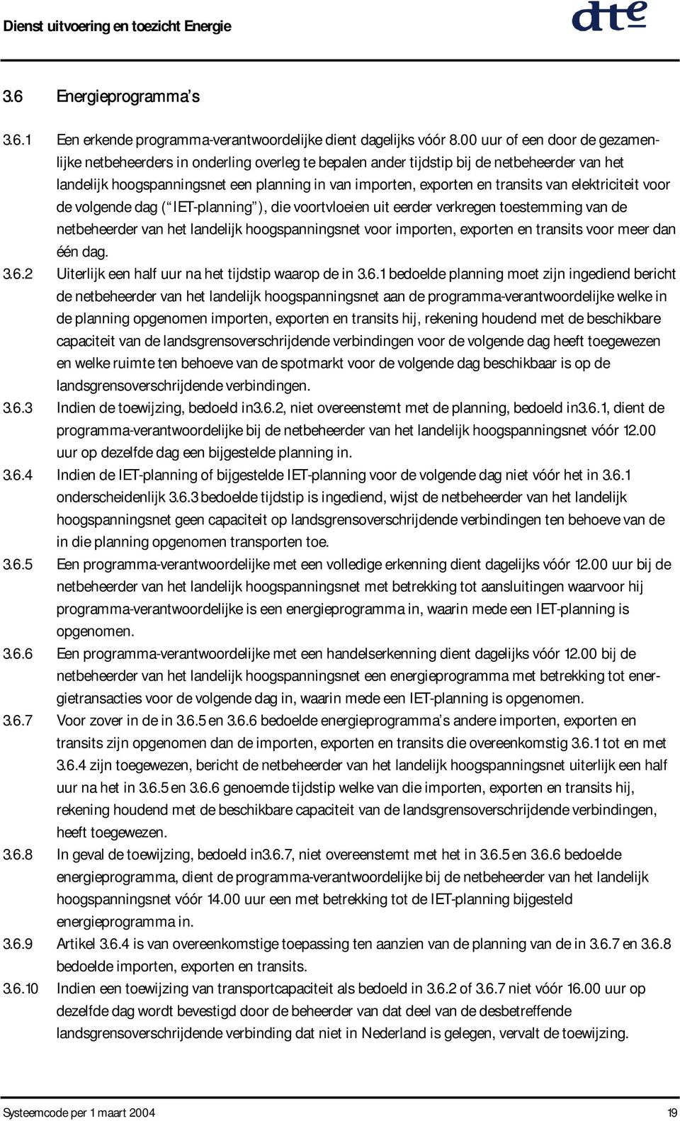 transits van elektriciteit voor de volgende dag ( IET-planning ), die voortvloeien uit eerder verkregen toestemming van de netbeheerder van het landelijk hoogspanningsnet voor importen, exporten en