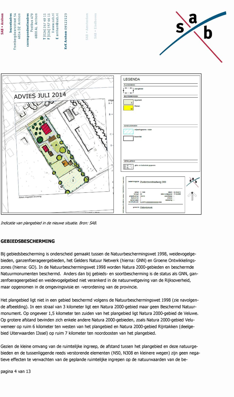 Ontwikkelingszones (hierna: GO). In de Natuurbeschermingswet 1998 worden Natura 2000-gebieden en beschermde Natuurmonumenten beschermd.