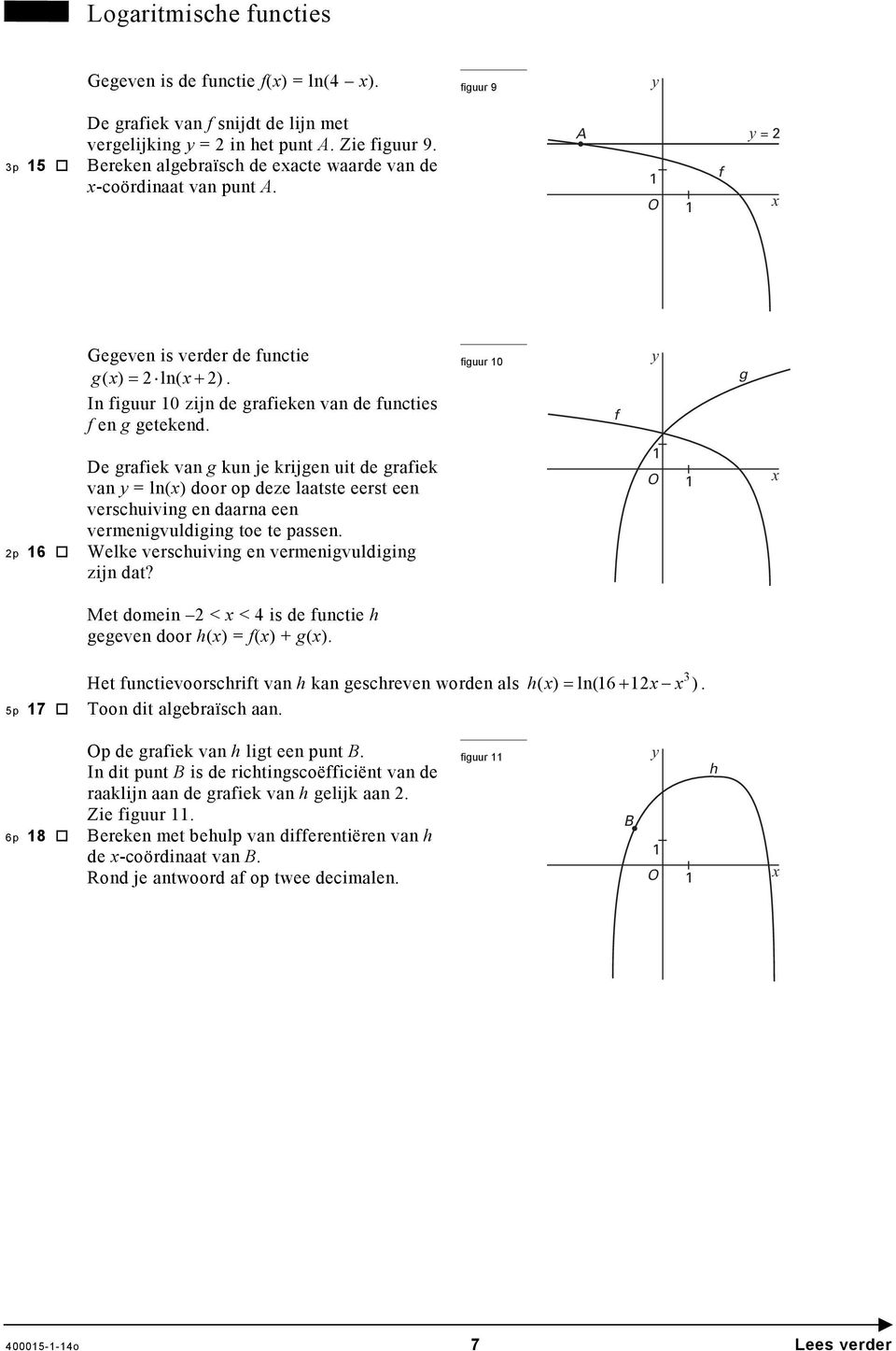 figuur 10 f y g 2p 16 e grafiek van g kun je krijgen uit de grafiek van y = ln(x) door op deze laatste eerst een verschuiving en daarna een vermenigvuldiging toe te passen.