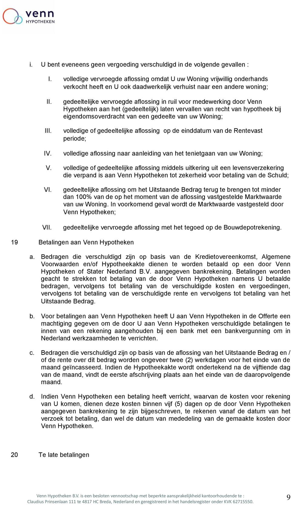 gedeeltelijke vervroegde aflossing in ruil voor medewerking door Venn Hypotheken aan het (gedeeltelijk) laten vervallen van recht van hypotheek bij eigendomsoverdracht van een gedeelte van uw Woning;