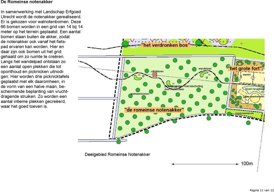 Hier en daar zijn ook bomen uit het grid gehaald om zo ruimte te creëren. Langs het wandelpad ontstaan zo een aantal open plekken die tot oponthoud en picknicken uitnodigen.