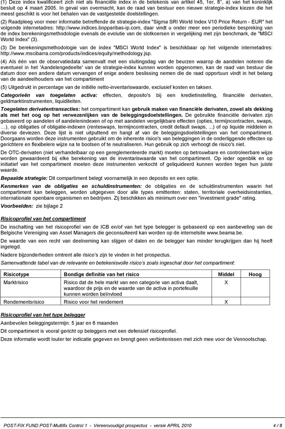 (2) Raadpleeg voor meer informatie betreffende de strategie- "Sigma SRI World Index V10 Price Return - EUR" het volgende internetadres: http://www.indices.bnpparibas-ip.