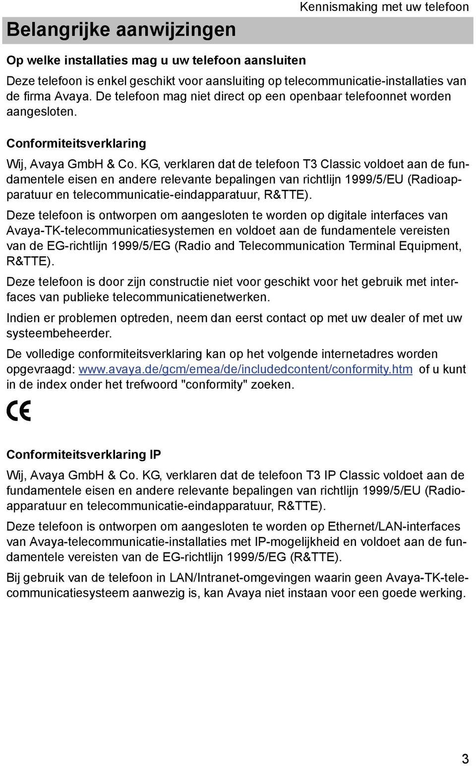 KG, verklaren dat de telefoon T3 Classc voldoet aan de fundamentele esen en andere relevante bepalngen van rchtljn 1999/5/EU (Radoapparatuur en telecommuncate-endapparatuur, R&TTE).