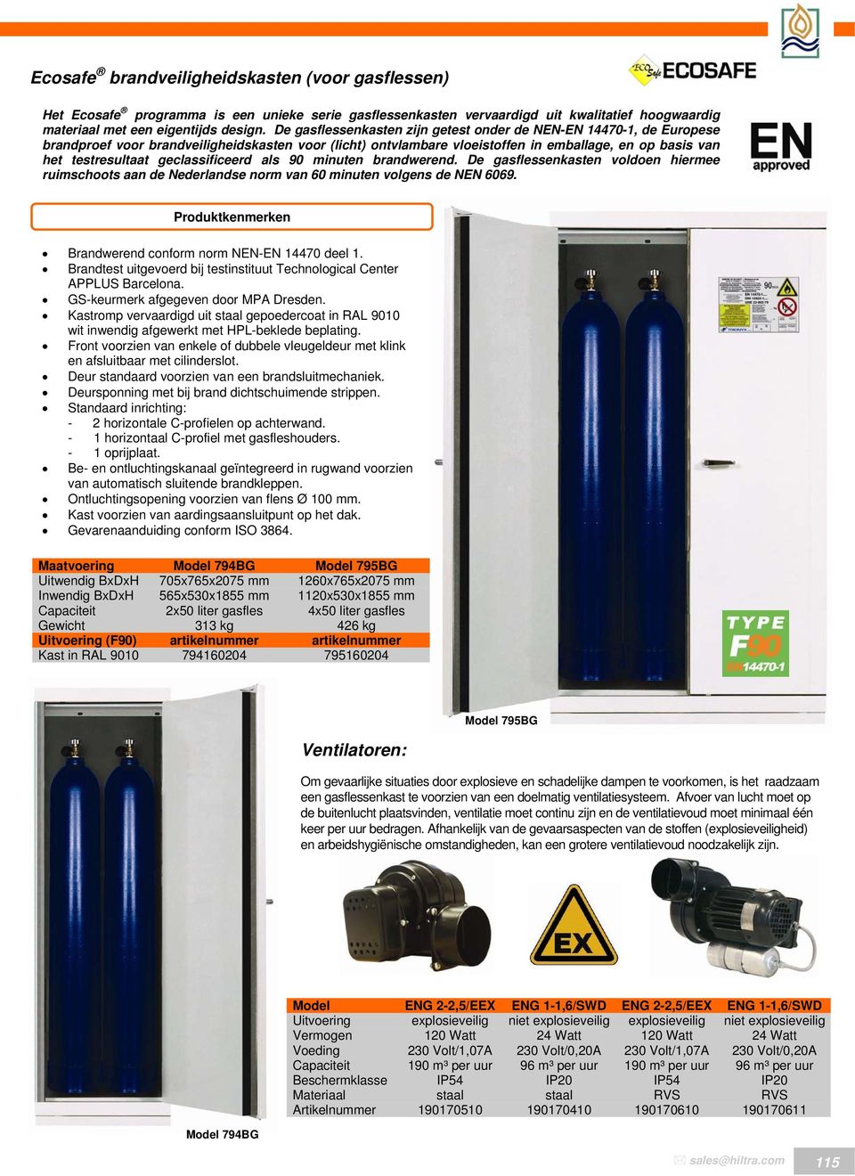 geclassificeerd als 90 minuten brandwerend. De gasflessenkasten voldoen hiermee ruimschoots aan de Nederlandse norm van 60 minuten volgens de NEN 6069.