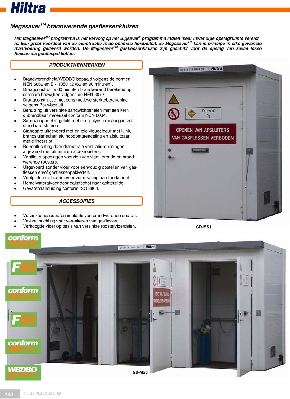 De Megasaver TM gasflessenkluizen zijn geschikt voor de opslag van zowel losse flessen als gasflespakketten.