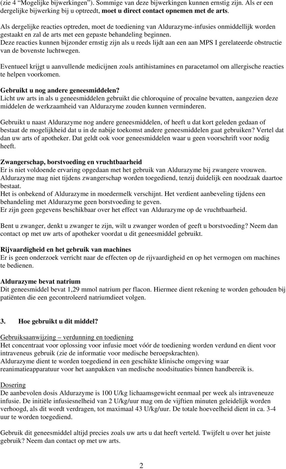 Deze reacties kunnen bijzonder ernstig zijn als u reeds lijdt aan een aan MPS I gerelateerde obstructie van de bovenste luchtwegen.