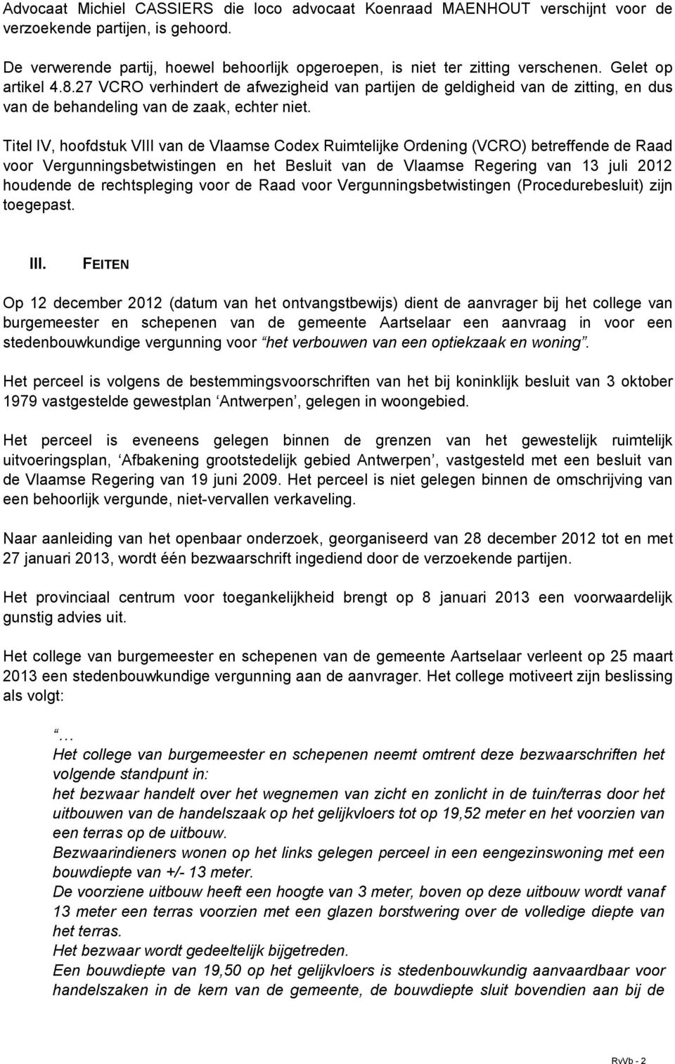 Titel IV, hoofdstuk VIII van de Vlaamse Codex Ruimtelijke Ordening (VCRO) betreffende de Raad voor Vergunningsbetwistingen en het Besluit van de Vlaamse Regering van 13 juli 2012 houdende de