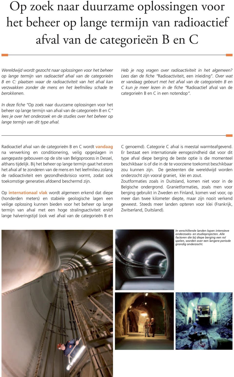 Heb je nog vragen over radioactiviteit in het algemeen? Lees dan de fiche Radioactiviteit, een inleiding.