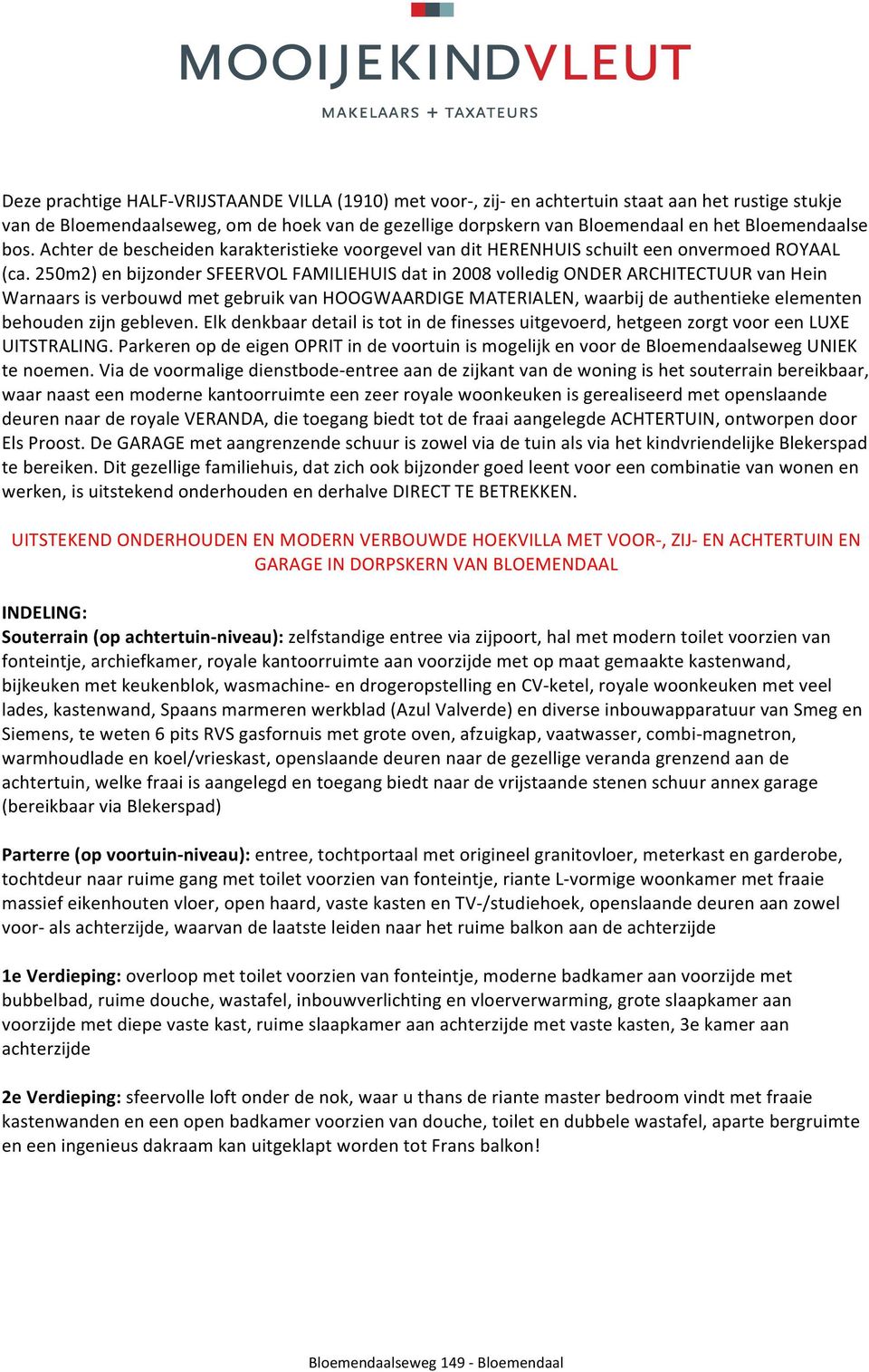 250m2)enbijzondersfeervolfamiliehuisdatin2008volledigonderarchitectuurvanhein WarnaarsisverbouwdmetgebruikvanHOOGWAARDIGEMATERIALEN,waarbijdeauthentiekeelementen behoudenzijngebleven.