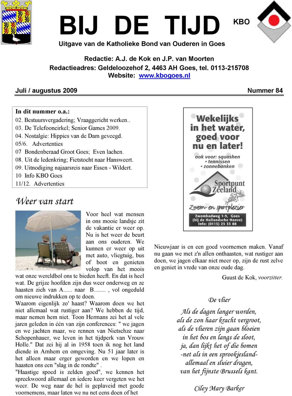 Advertenties 07 Bondenberaad Groot Goes; Even lachen. 08. Uit de ledenkring; Fietstocht naar Hansweert. 09. Uitnodiging najaarsreis naar Essen - Wildert. 10 Info KBO Goes 11/12.