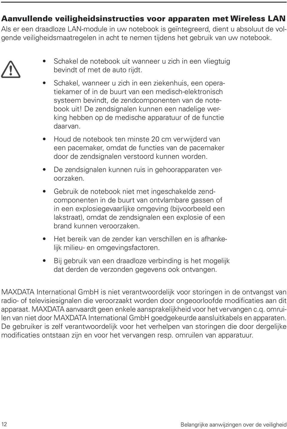 Schakel, wanneer u zich in een ziekenhuis, een operatiekamer of in de buurt van een medisch-elektronisch systeem bevindt, de zendcomponenten van de notebook uit!