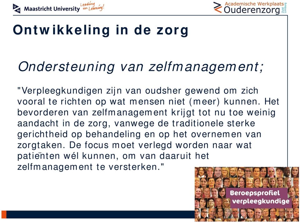 Het bevorderen van zelfmanagement krijgt tot nu toe weinig aandacht in de zorg, vanwege de traditionele sterke