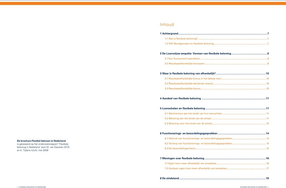..10 4 Aandeel van flexibele beloning...11 5 Loonschalen en flexibele beloning...11 5.1 Werknemers aan het einde van hun loonschaal...11 5.2 Beloning aan het einde van de schaal...11 5.3 Beloning voor het einde van de schaal.