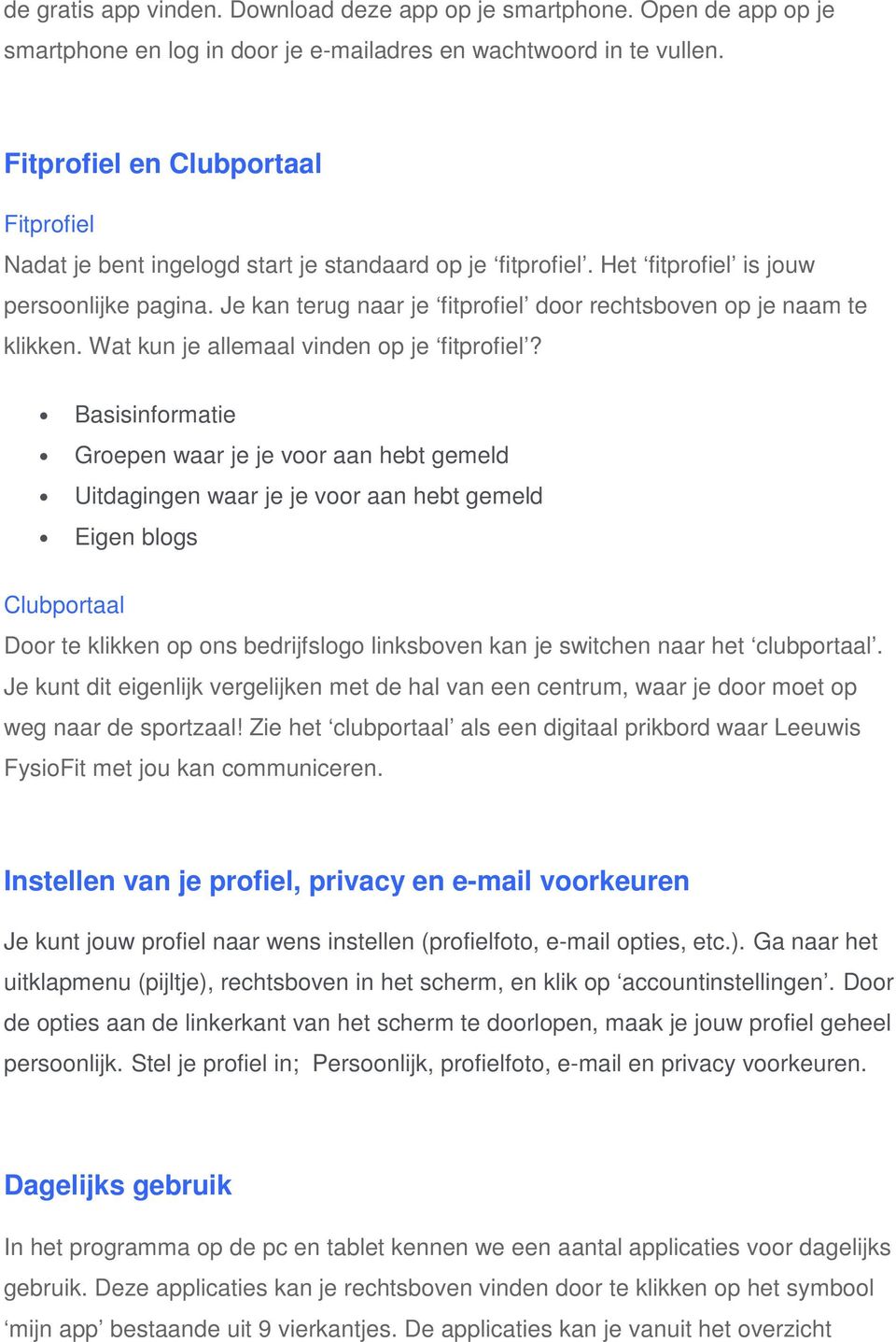 Je kan terug naar je fitprofiel door rechtsboven op je naam te klikken. Wat kun je allemaal vinden op je fitprofiel?