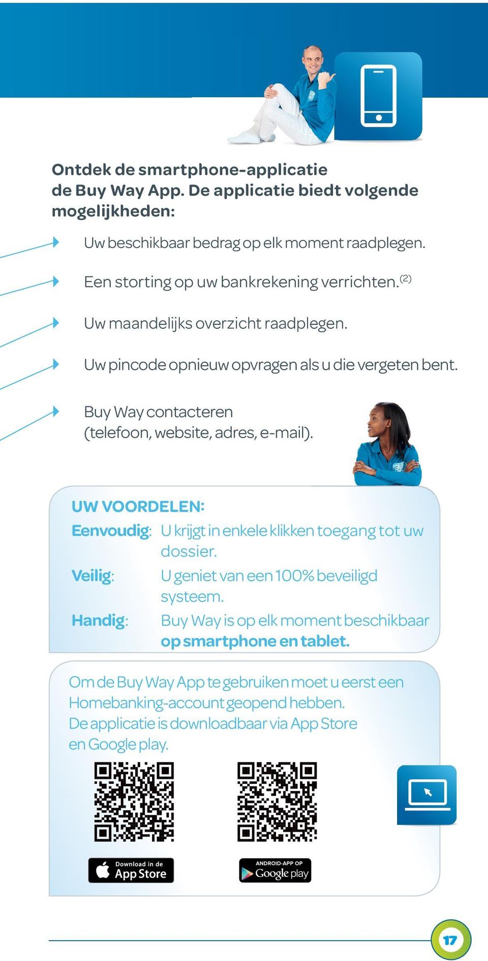 } Buy Way contacteren (telefoon, website, adres, e-mail). UW VOORDELEN: Eenvoudig: U krijgt in enkele klikken toegang tot uw dossier.