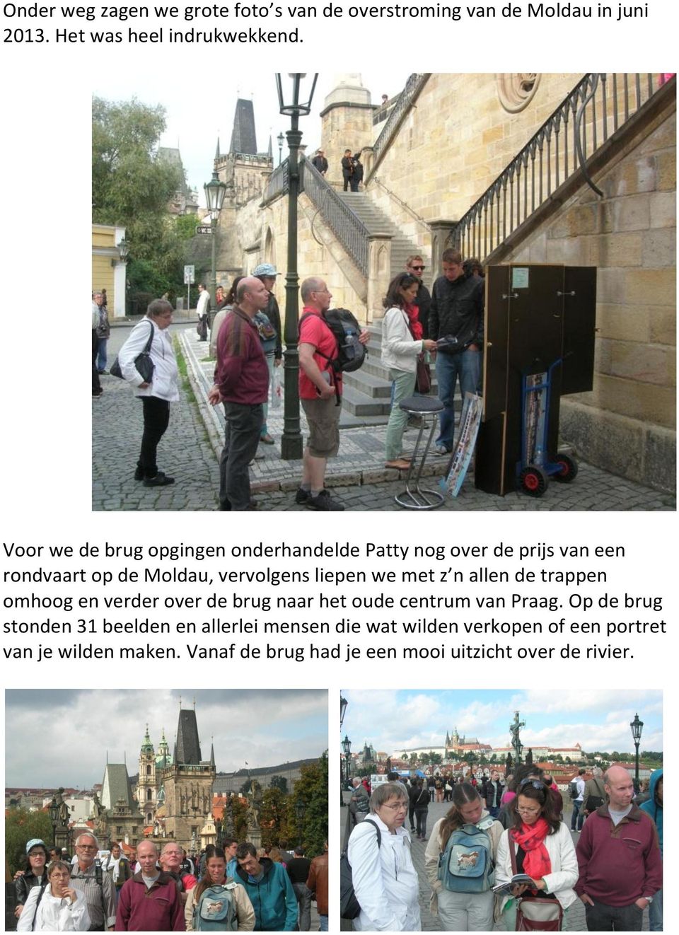 met z n allen de trappen omhoog en verder over de brug naar het oude centrum van Praag.