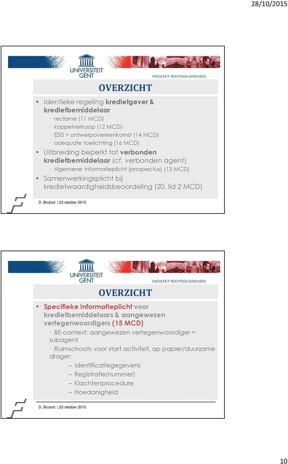 verbonden agent) Algemene informatieplicht (prospectus) (13 MCD) Samenwerkingsplicht bij kredietwaardigheidsbeoordeling (20, lid 2 MCD) OVERZICHT Specifieke