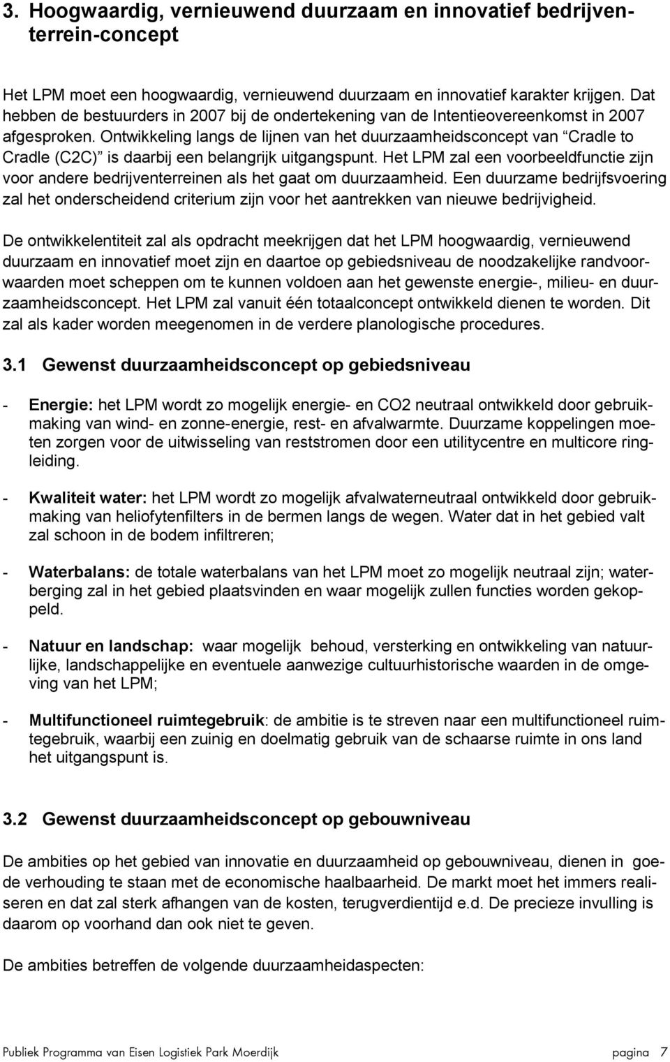 Ontwikkeling langs de lijnen van het duurzaamheidsconcept van Cradle to Cradle (C2C) is daarbij een belangrijk uitgangspunt.