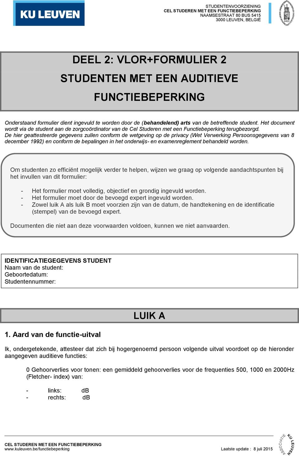 De hier geattesteerde gegevens zullen conform de wetgeving op de privacy (Wet Verwerking Persoonsgegevens van 8 december 1992) en conform de bepalingen in het onderwijs- en examenreglement behandeld