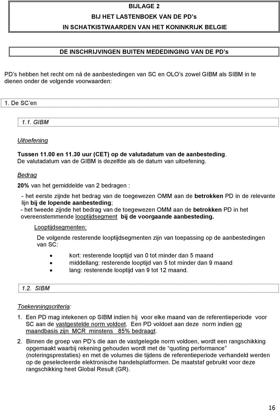 De valutadatum van de GIBM is dezelfde als de datum van uitoefening.