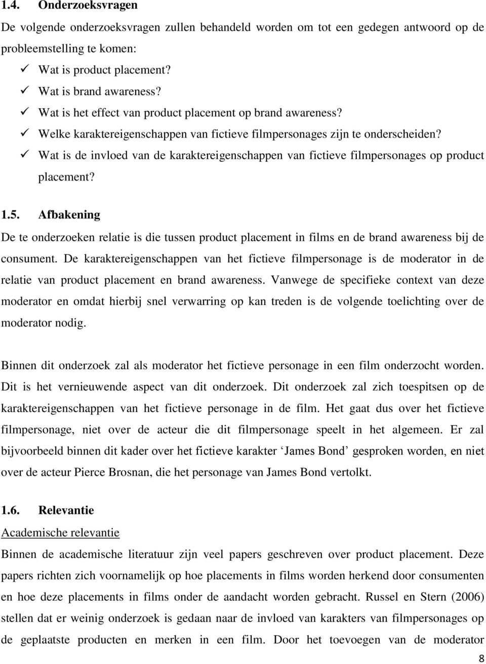 Wat is de invloed van de karaktereigenschappen van fictieve filmpersonages op product placement? 1.5.