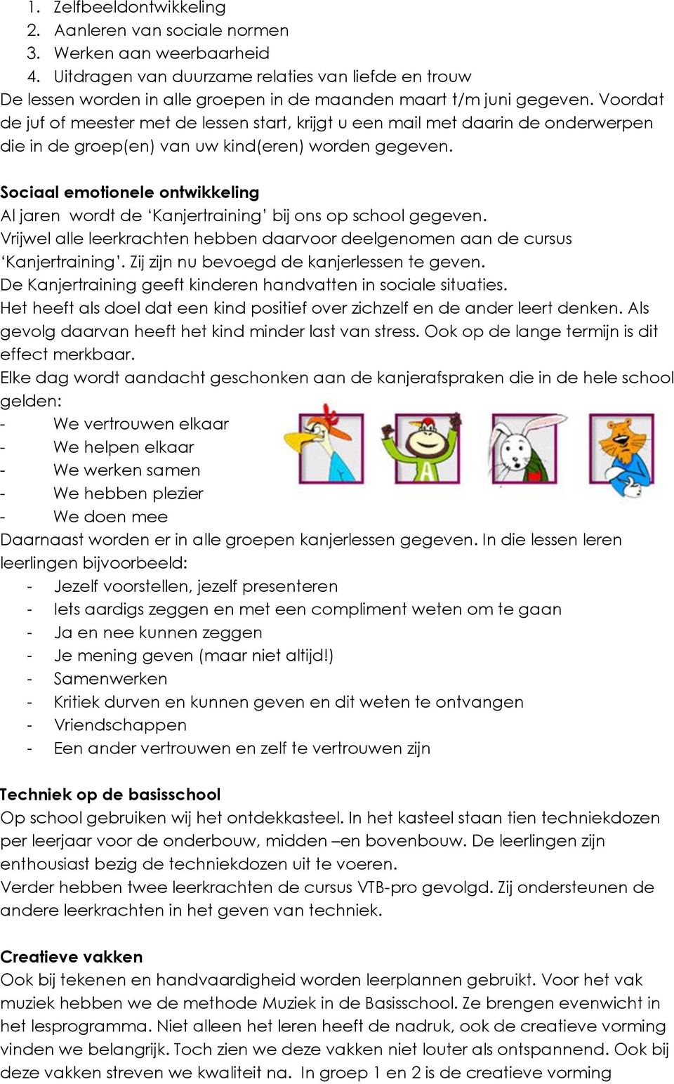 Voordat de juf of meester met de lessen start, krijgt u een mail met daarin de onderwerpen die in de groep(en) van uw kind(eren) worden gegeven.