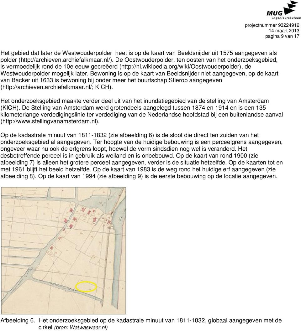 Bewoning is op de kaart van Beeldsnijder niet aangegeven, op de kaart van Backer uit 1633 is bewoning bij onder meer het buurtschap Stierop aangegeven (http://archieven.archiefalkmaar.nl/; KICH).