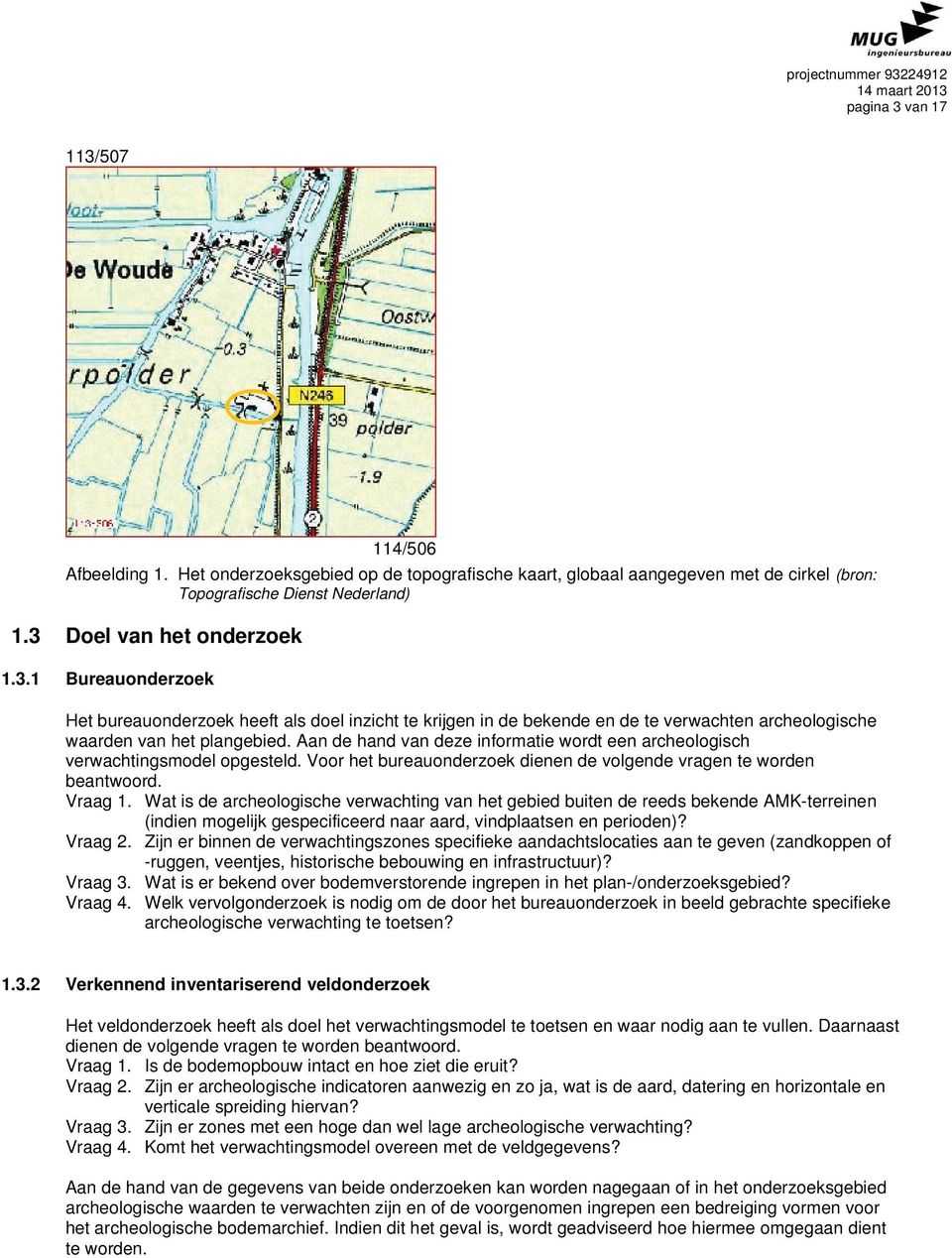 Wat is de archeologische verwachting van het gebied buiten de reeds bekende AMK-terreinen (indien mogelijk gespecificeerd naar aard, vindplaatsen en perioden)? Vraag 2.