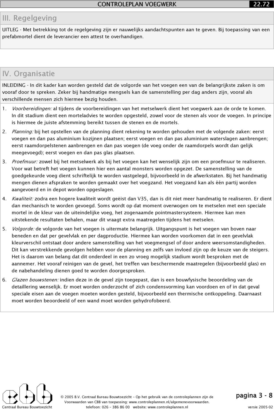 Zeker bij handmatige mengsels kan de samenstelling per dag anders zijn, vooral als verschillende mensen zich hiermee bezig houden. 1.