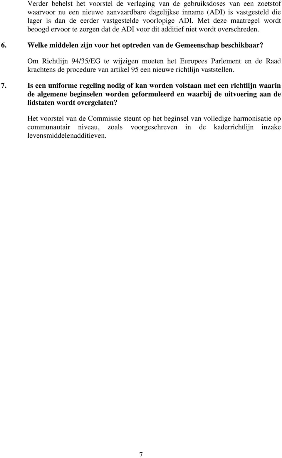 Om Richtlijn 94/35/EG te wijzigen moeten het Europees Parlement en de Raad krachtens de procedure van artikel 95 een nieuwe richtlijn vaststellen. 7.