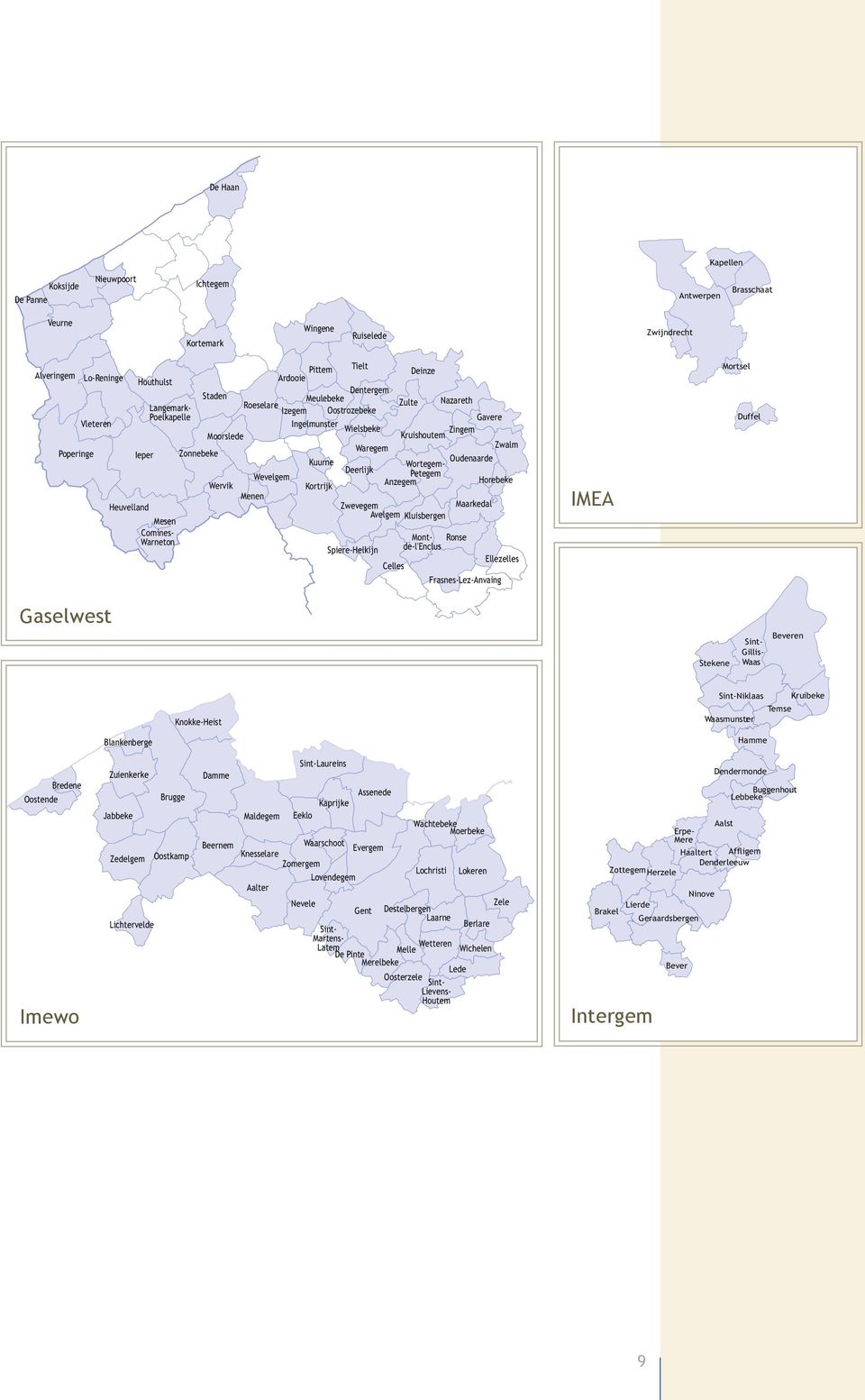 Oostrozebeke Ingelmunster Wielsbeke Waregem Deerlijk Kuurne Kortrijk Zwevegem Spiere-Helkijn Frasnes-Lez-Anvaing Ronse Ellezelles Kluisbergen Wortegem- Petegem Anzegem Avelgem Montde-l'Enclus Celles