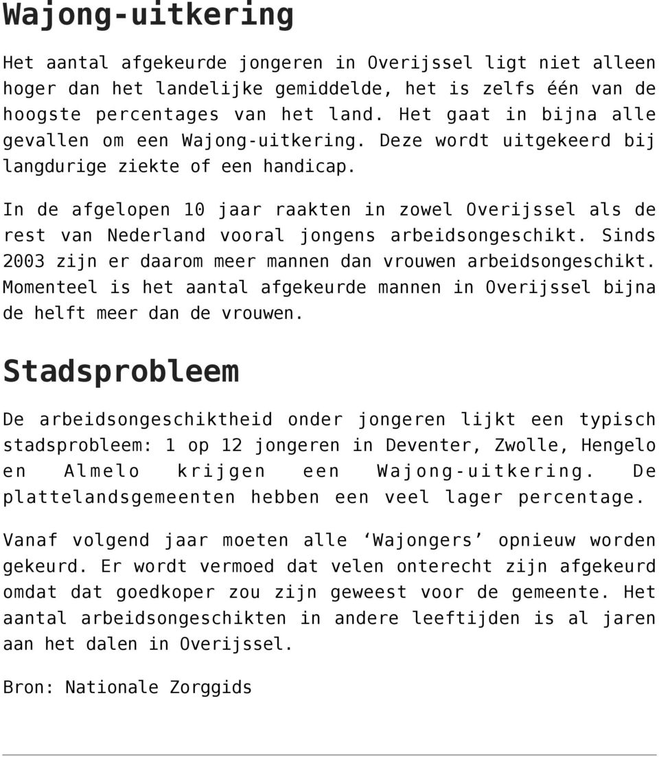 In de afgelopen 10 jaar raakten in zowel Overijssel als de rest van Nederland vooral jongens arbeidsongeschikt. Sinds 2003 zijn er daarom meer mannen dan vrouwen arbeidsongeschikt.