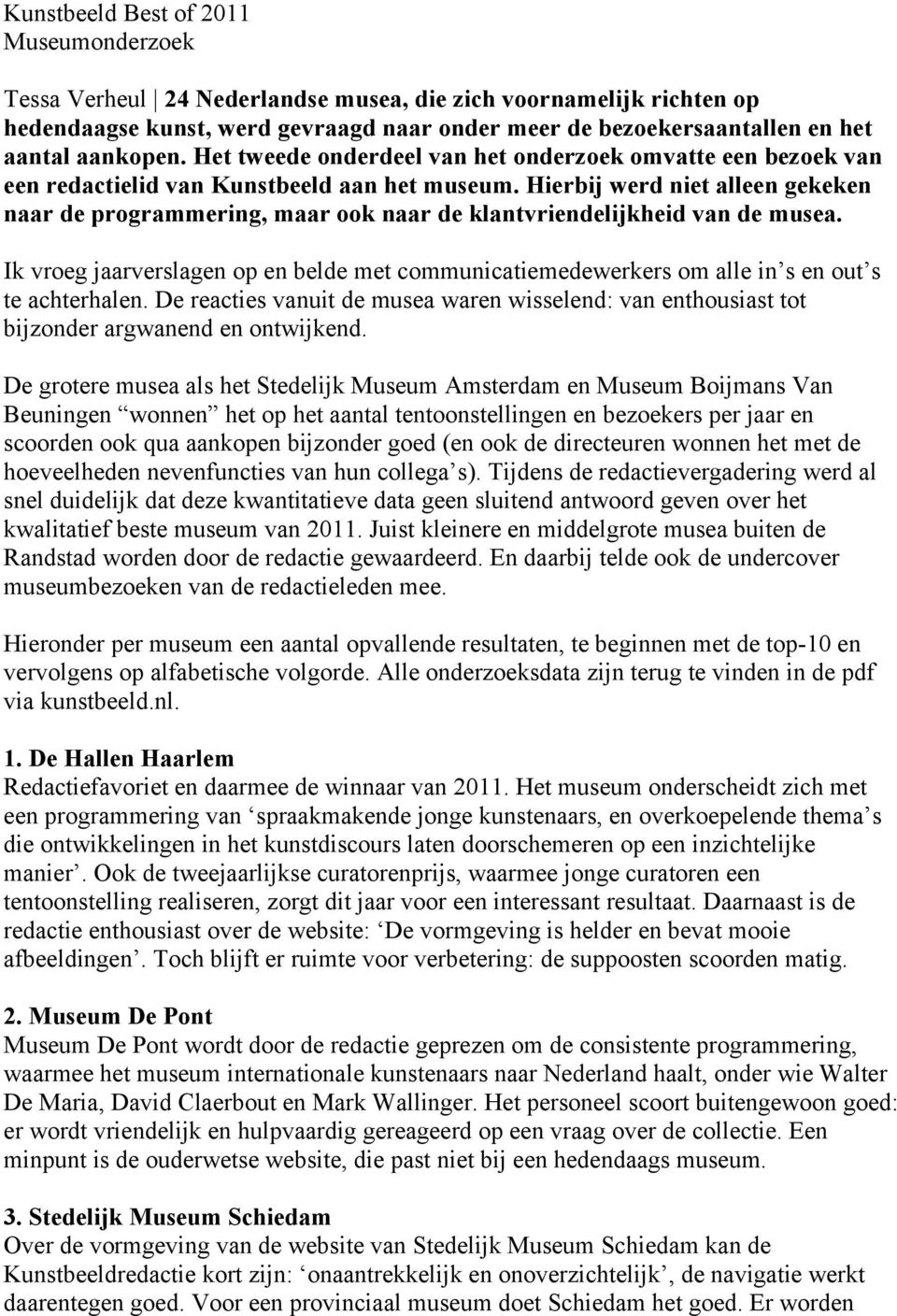 Hierbij werd niet alleen gekeken naar de programmering, maar ook naar de klantvriendelijkheid van de musea.