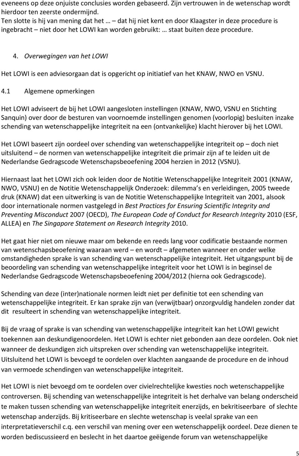 Overwegingen van het LOWI Het LOWI is een adviesorgaan dat is opgericht op initiatief van het KNAW, NWO en VSNU. 4.