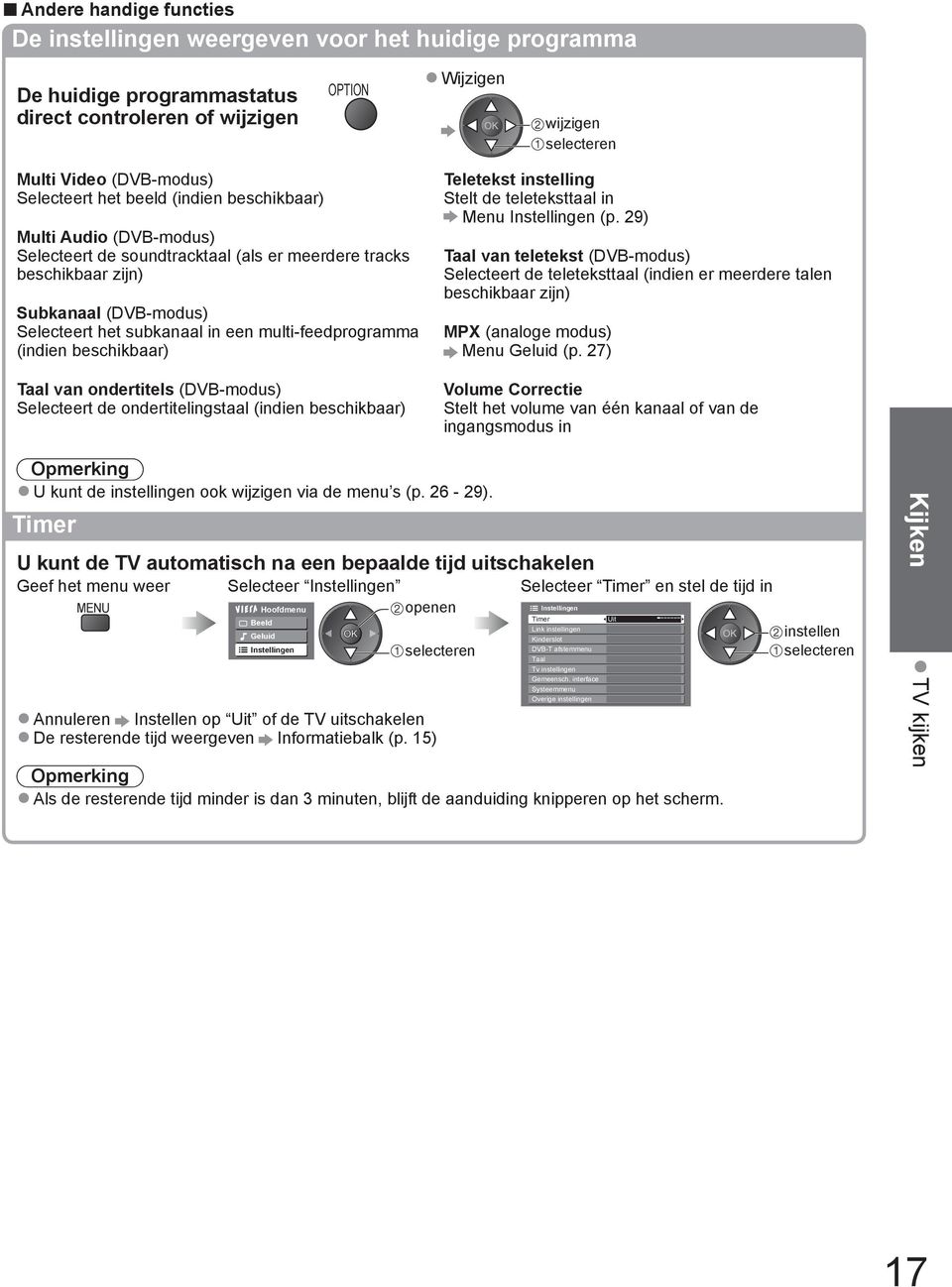 (indien beschikbaar) Taal van ondertitels (DVB-modus) Selecteert de ondertitelingstaal (indien beschikbaar) Teletekst instelling Stelt de teleteksttaal in Menu Instellingen (p.