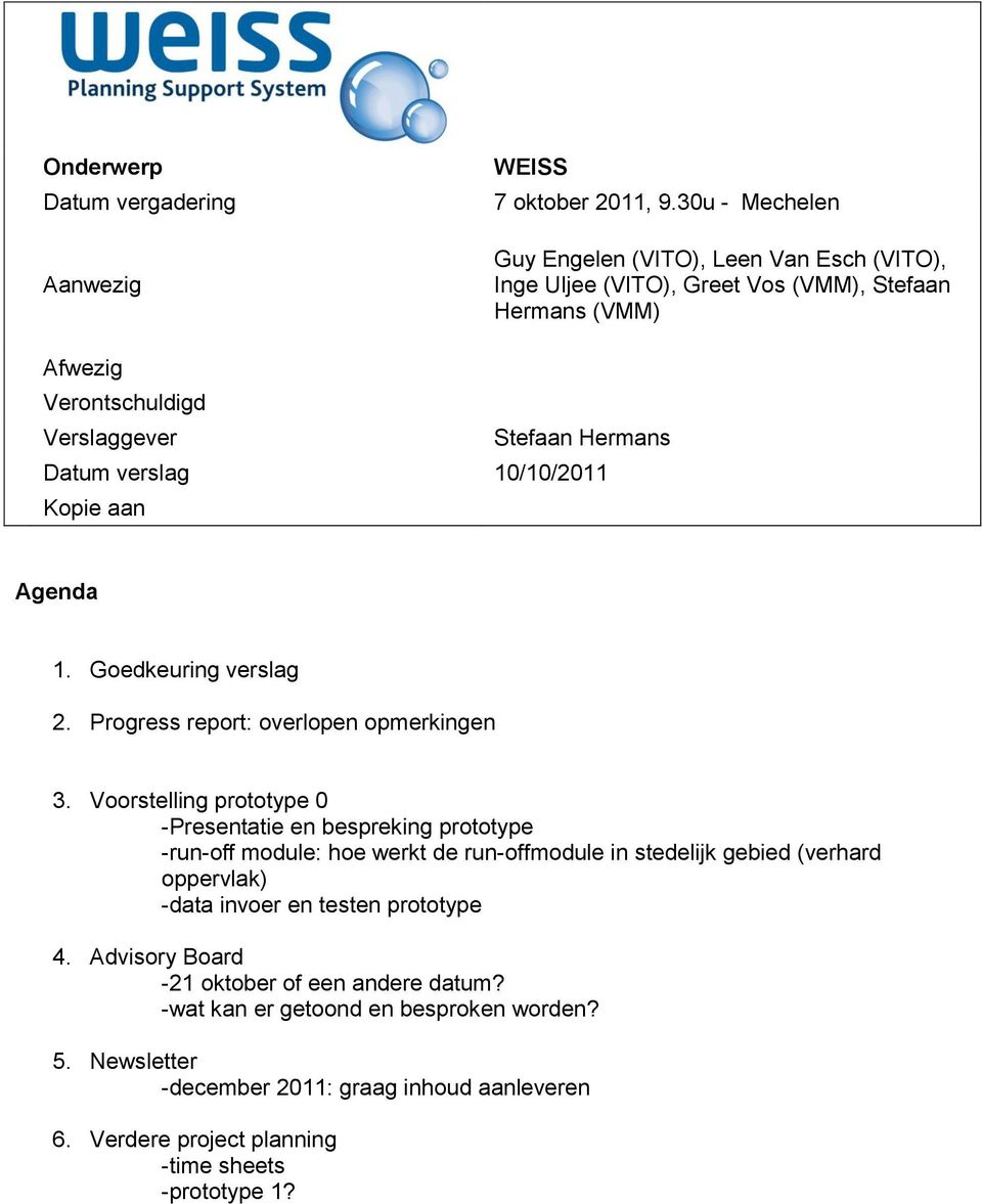 Kopie aan Agenda 1. Goedkeuring verslag 2. Progress report: overlopen opmerkingen 3.