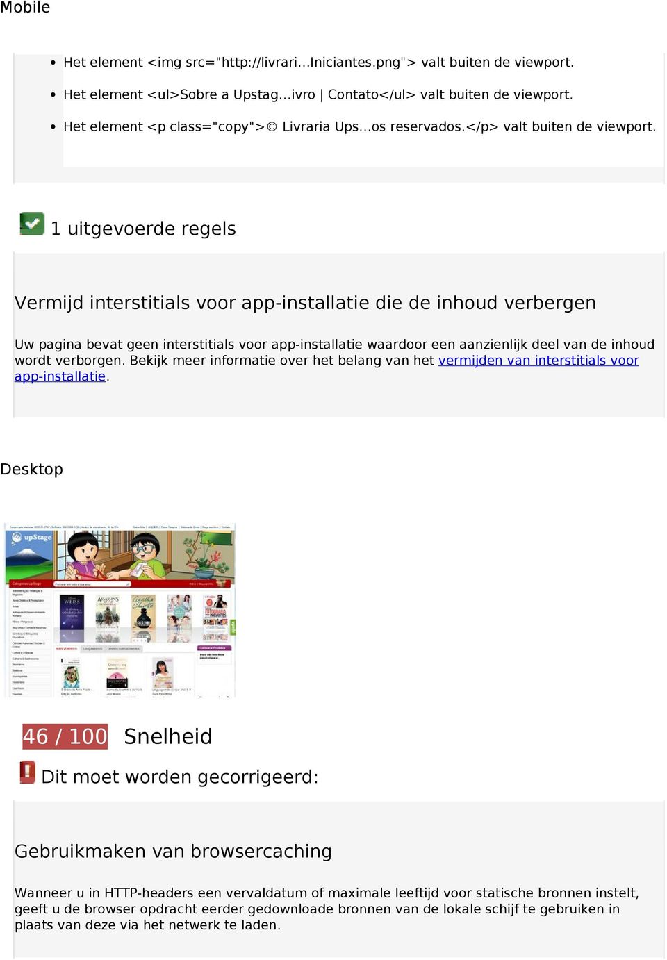 1 uitgevoerde regels Vermijd interstitials voor app-installatie die de inhoud verbergen Uw pagina bevat geen interstitials voor app-installatie waardoor een aanzienlijk deel van de inhoud wordt