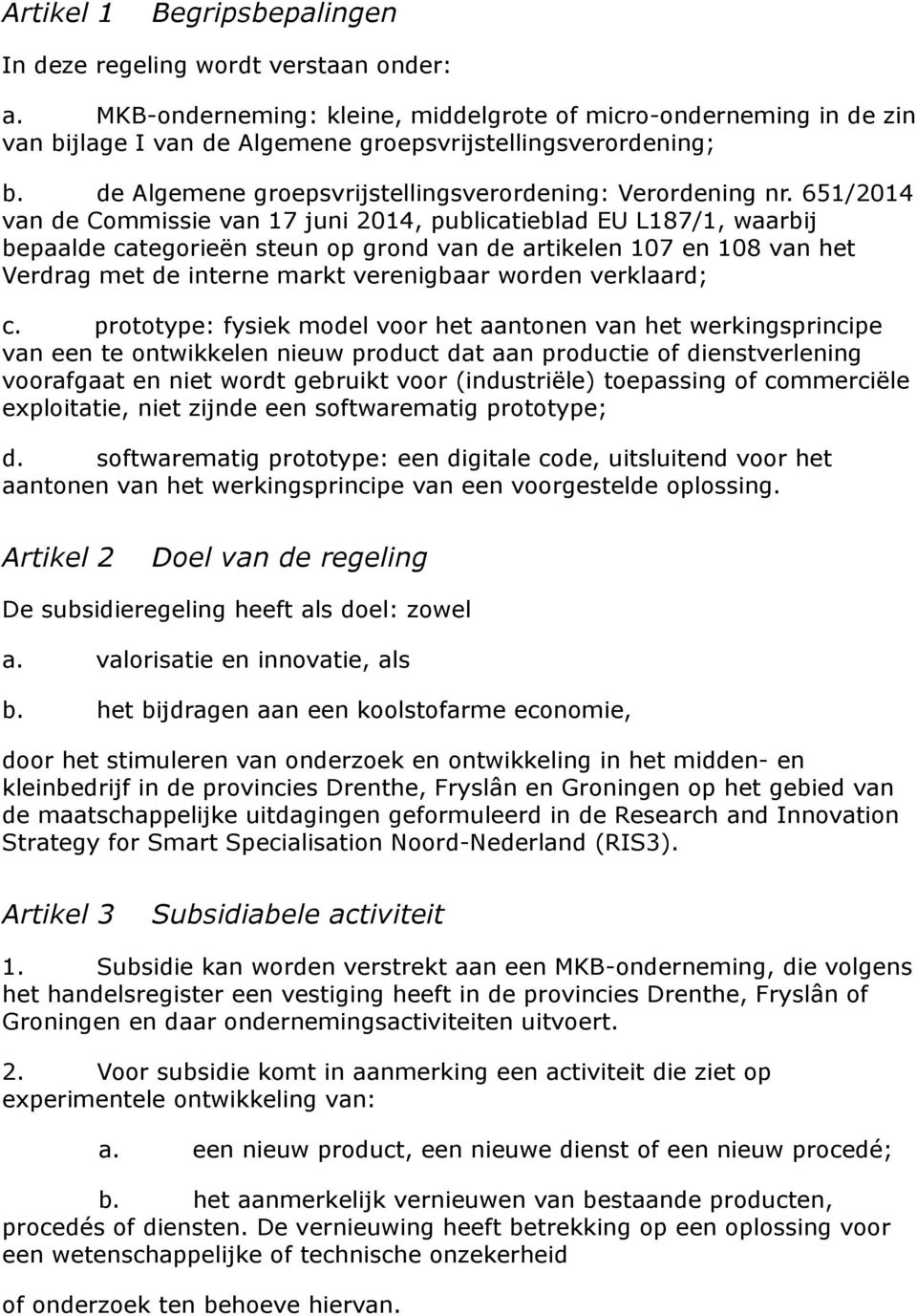 651/2014 van de Commissie van 17 juni 2014, publicatieblad EU L187/1, waarbij bepaalde categorieën steun op grond van de artikelen 107 en 108 van het Verdrag met de interne markt verenigbaar worden