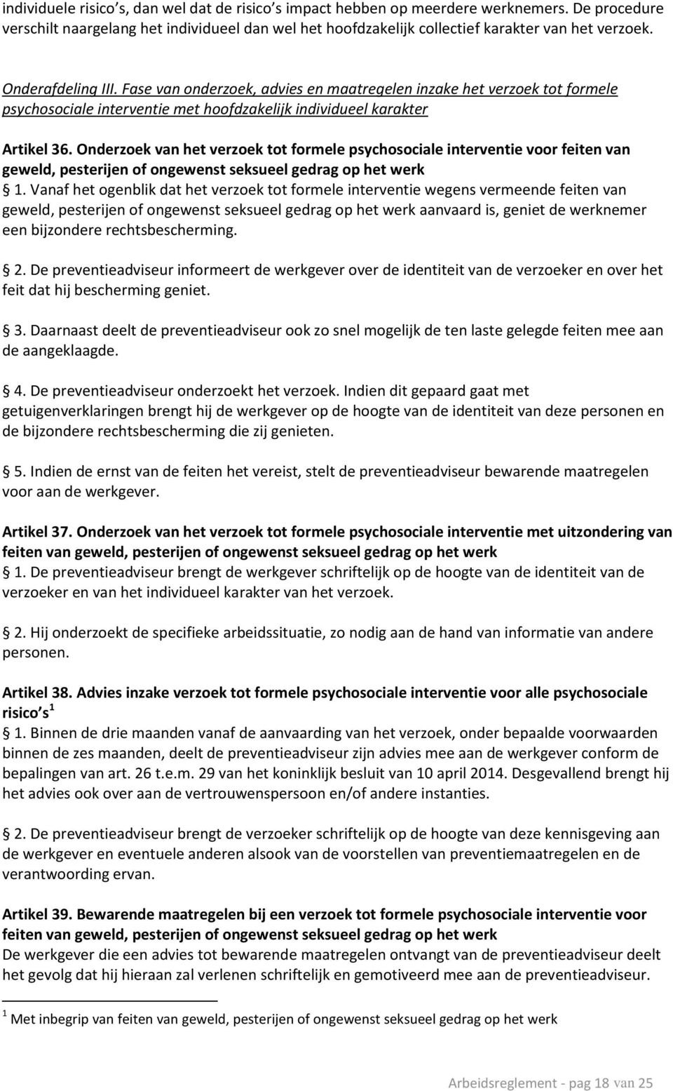 Onderzoek van het verzoek tot formele psychosociale interventie voor feiten van geweld, pesterijen of ongewenst seksueel gedrag op het werk 1.