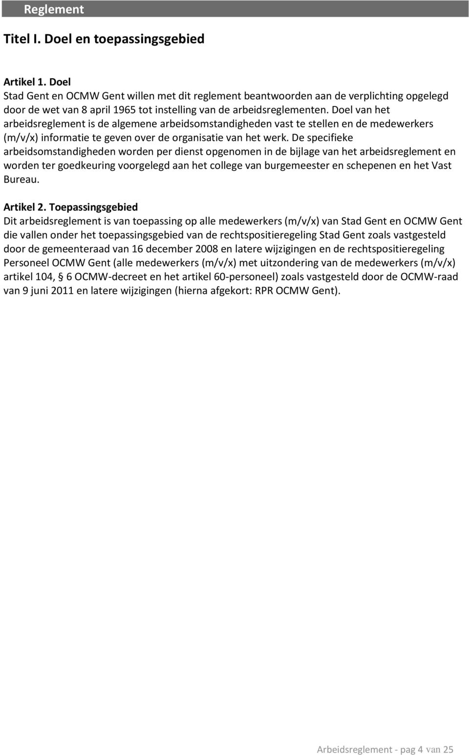 Doel van het arbeidsreglement is de algemene arbeidsomstandigheden vast te stellen en de medewerkers (m/v/x) informatie te geven over de organisatie van het werk.