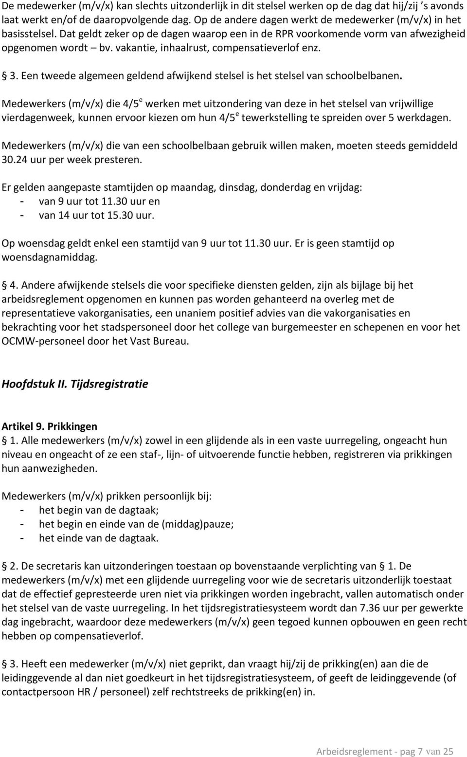 vakantie, inhaalrust, compensatieverlof enz. 3. Een tweede algemeen geldend afwijkend stelsel is het stelsel van schoolbelbanen.