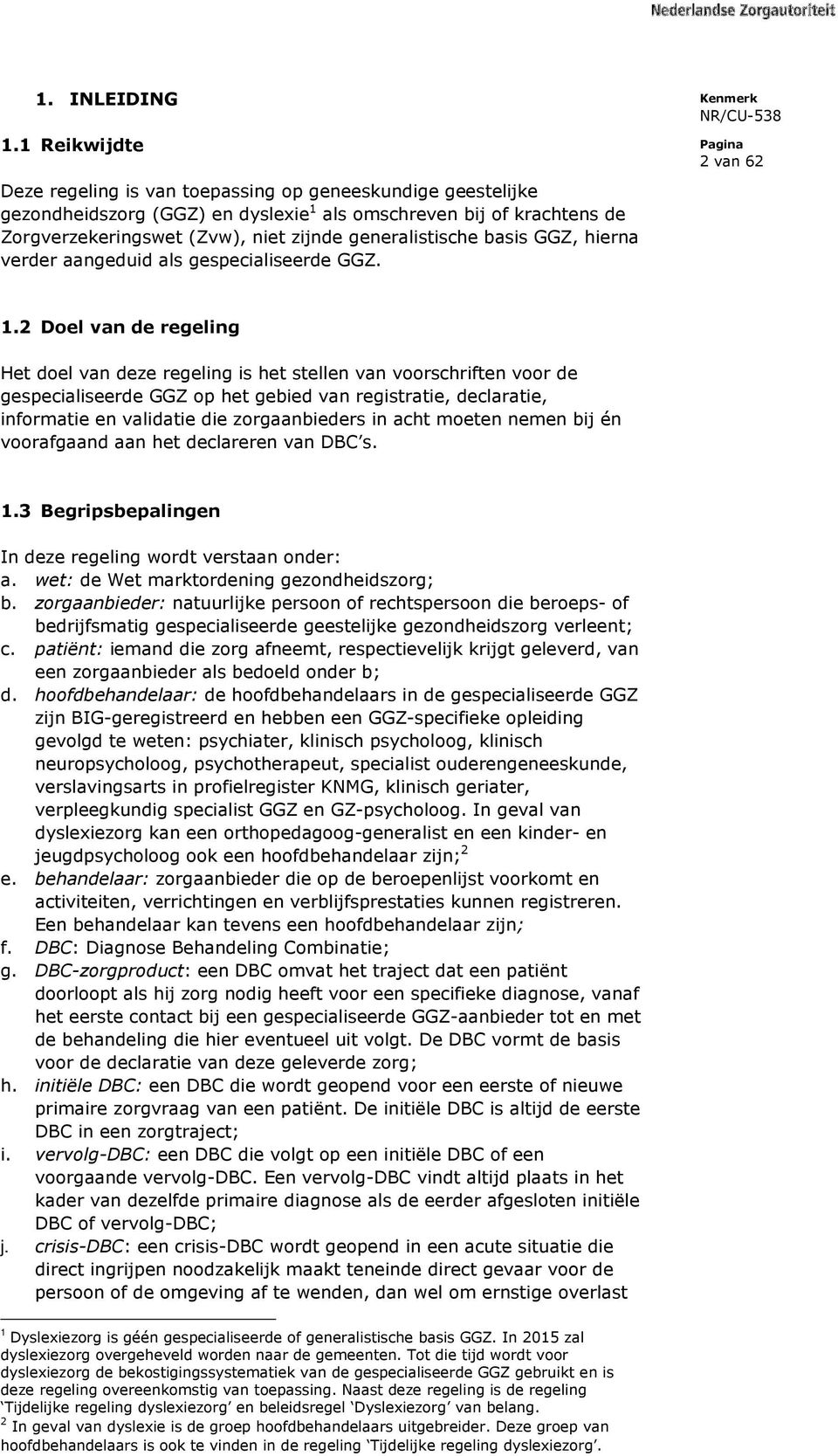 basis GGZ, hierna verder aangeduid als gespecialiseerde GGZ. 2 van 62 1.