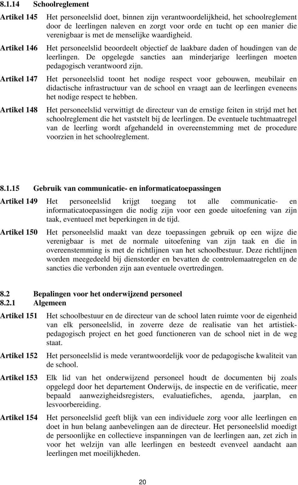 De opgelegde sancties aan minderjarige leerlingen moeten pedagogisch verantwoord zijn.