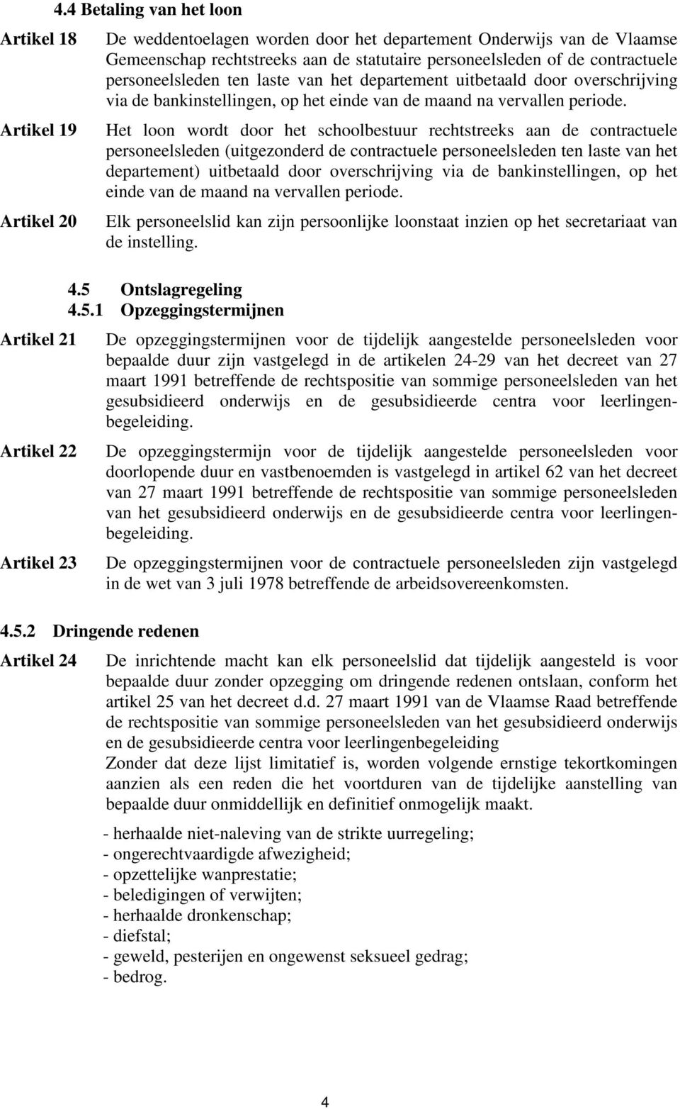 van het departement uitbetaald door overschrijving via de bankinstellingen, op het einde van de maand na vervallen periode.