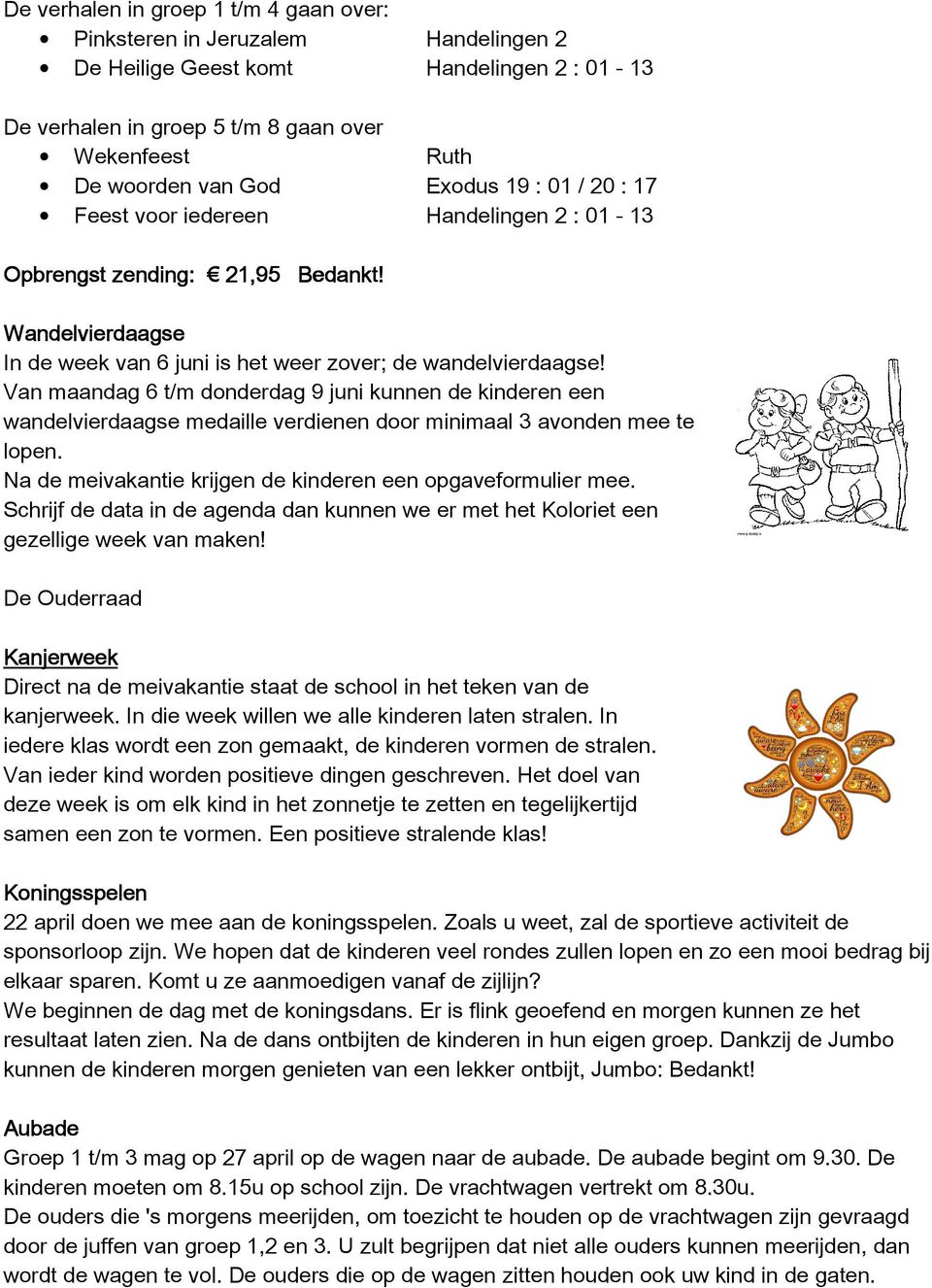 Van maandag 6 t/m donderdag 9 juni kunnen de kinderen een wandelvierdaagse medaille verdienen door minimaal 3 avonden mee te lopen. Na de meivakantie krijgen de kinderen een opgaveformulier mee.