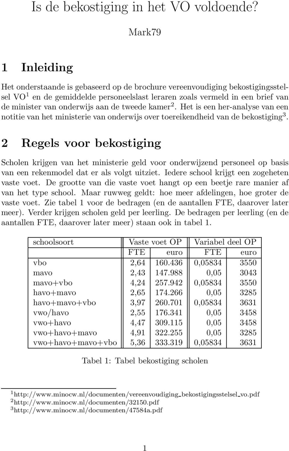 onderwijs aan de tweede kamer 2. Het is een her-analyse van een notitie van het ministerie van onderwijs over toereikendheid van de bekostiging 3.